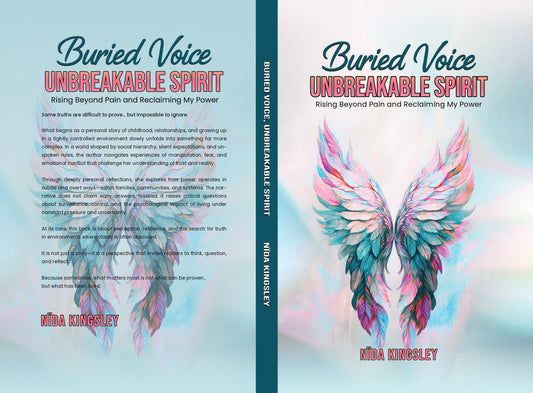 Buried Voice, Unbreakable Spirit : Rising Beyond Pain & Reclaiming My Power